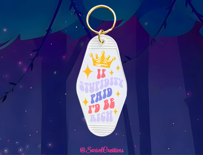 If Stupidity Paid, I'd be Rich Keychain