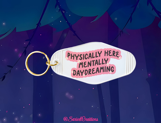 Physically Here, Mentally Dreaming Keychain